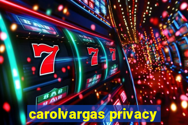 carolvargas privacy